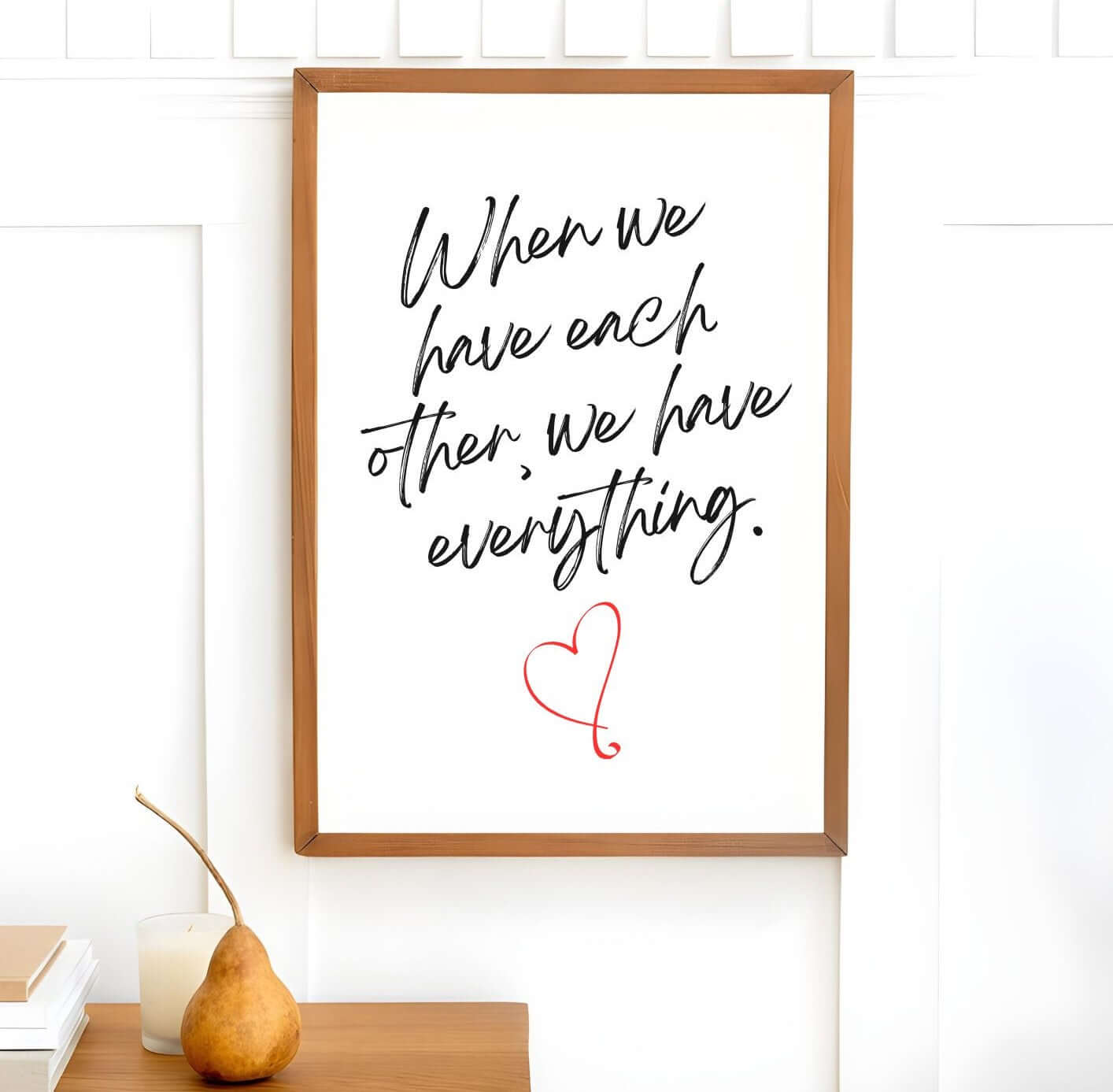 When We Have Each Other Printable Wall Art with handwritten script and red heart for romantic decor.