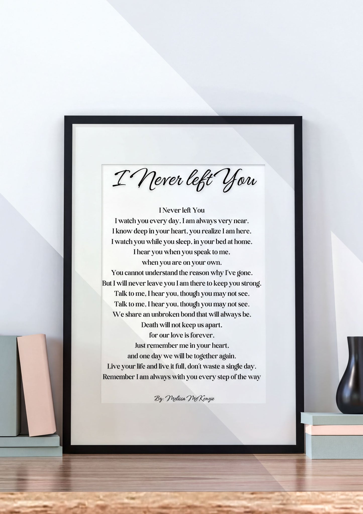 Memorial Poem Print featuring 'I Never Left You' by Melissa McKenzie in an elegant frame and minimalist decor.