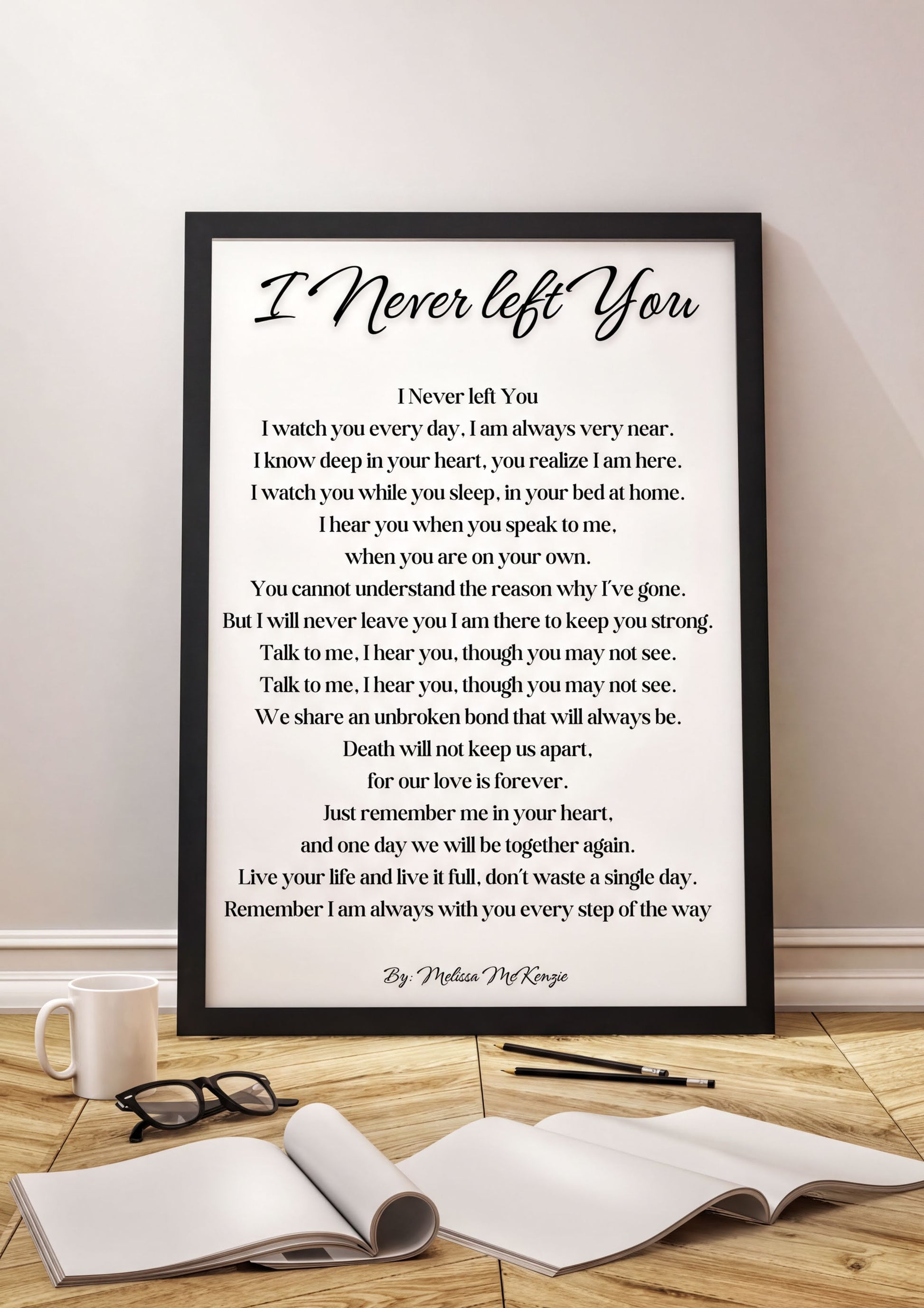 Memorial Poem Print featuring the heartfelt poem 'I Never Left You' by Melissa McKenzie in a stylish frame.