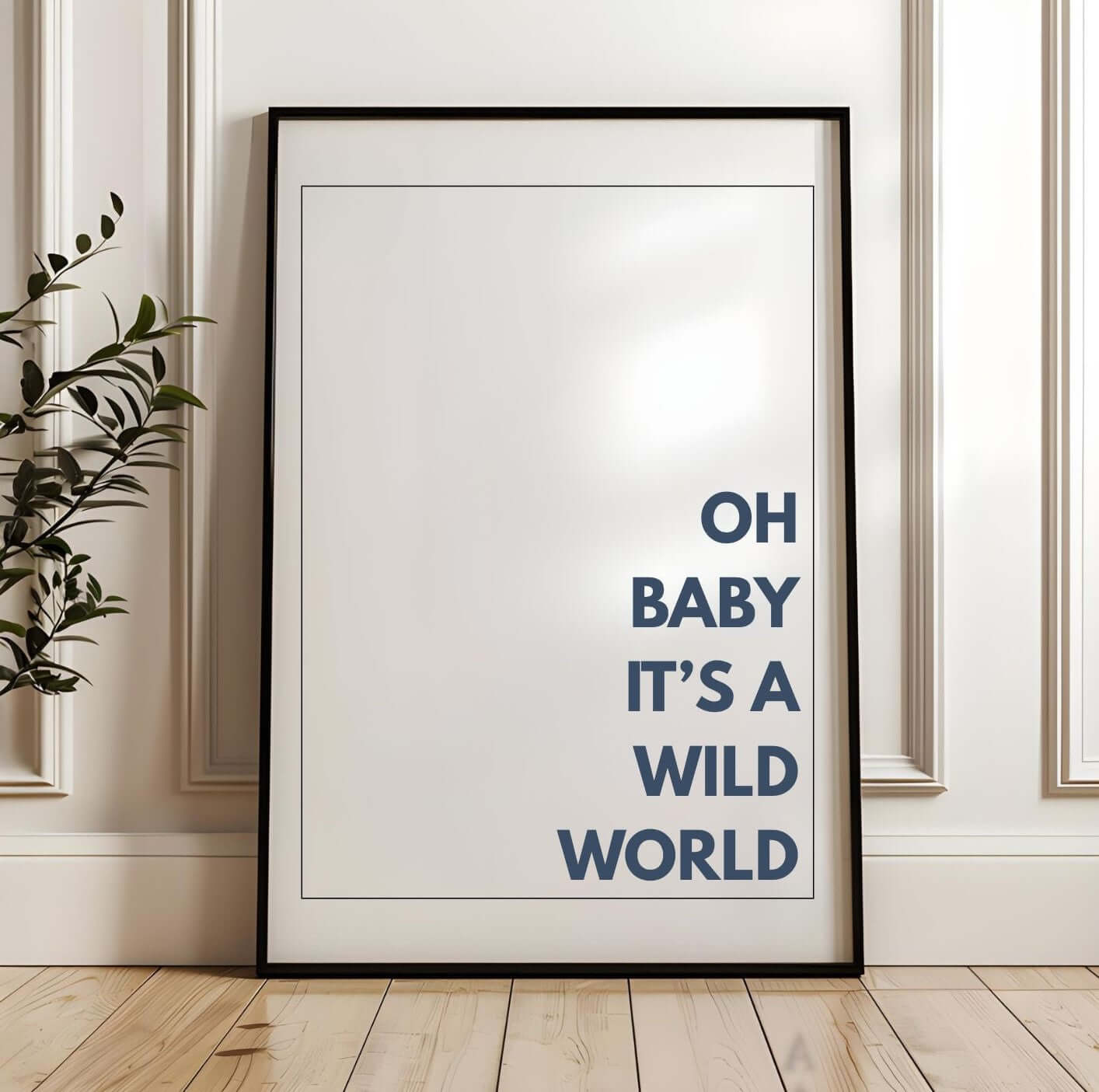 oh baby its a wild world wall art in minimalist style leaning against a wall